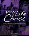 Your Life in Christ: Foundations of Catholic Morality