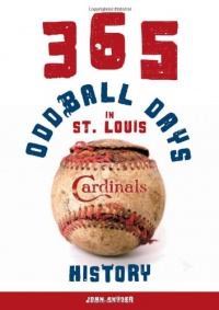 365 Oddball Days in St. Louis Cardinals History