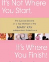 It's Not Where You Start, It's Where You Finish!: The Success Secrets of a Top Member of the Mary Kay Independent Sales Force