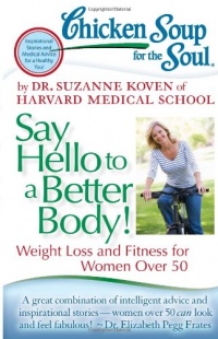 Chicken Soup for the Soul: Say Hello to a Better Body!: Weight Loss and Fitness for Women Over 50