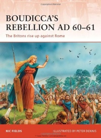 Boudicca's Rebellion AD 60-61: The Britons rise up against Rome (Campaign)