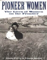 Pioneer Women: The Lives of Women on the Frontier