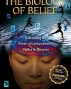 The Biology of Belief: Unleashing the Power of Consciousness, Matter, & Miracles