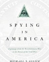 Spying in America: Espionage from the Revolutionary War to the Dawn of the Cold War