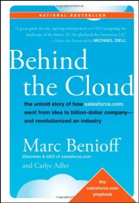 Behind the Cloud: The Untold Story of How Salesforce.com Went from Idea to Billion-Dollar Company-and Revolutionized an Industry