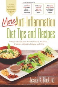 More Anti-Inflammation Diet Tips and Recipes: Protect Yourself from Heart Disease, Arthritis, Diabetes, Allergies, Fatigue and Pain