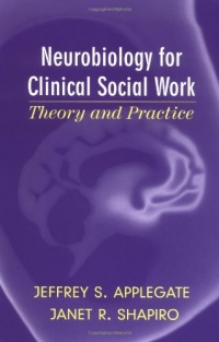 Neurobiology for Clinical Social Work: Theory and Practice (Norton Series on Interpersonal Neurobiology) (Norton Professional Books)