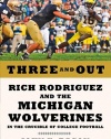 Three and Out: Rich Rodriguez and the Michigan Wolverines in the Crucible of College Football