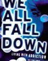 We All Fall Down: Living with Addiction