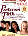 Chicken Soup for the Soul: Preteens Talk: Inspiration and Support for Preteens from Kids Just Like Them (Chicken Soup for the Soul (Quality Paper))