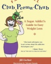 Farewell, Club Perma-Chub: A Sugar Addict's Guide to Easy Weight Loss