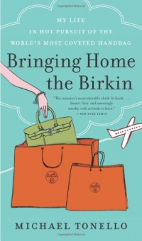 Bringing Home the Birkin: My Life in Hot Pursuit of the World's Most Coveted Handbag