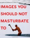 Images You Should Not Masturbate To