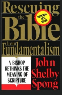 Rescuing the Bible from Fundamentalism: A Bishop Rethinks the Meaning of Scripture