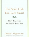 Too Soon Old, Too Late Smart: Thirty True Things You Need to Know Now