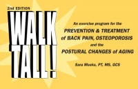 Walk Tall! An Exercise Program for the Prevention & Treatment of Back Pain, Osteoporosis and the Postural Changes of Aging, 2nd Edition