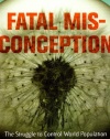 Fatal Misconception: The Struggle to Control World Population