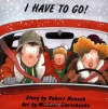 I Have To Go! (Classic Munsch)