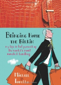 Bringing Home the Birkin: My Life in Hot Pursuit of the World's Most Coveted Handbag