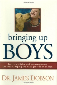 Bringing Up Boys: Practical Advice and Encouragement for Those Shaping the Next Generation of Men