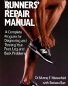 The Runners' Repair Manual: A Complete Program for Diagnosing and Treating Your Foot, Leg and Back Problems