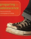 Preparing for Adolescence: How to Survive the Coming Years of Change