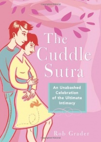 The Cuddle Sutra: An Unabashed Celebration of the Ultimate Intimacy