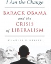 I Am the Change: Barack Obama and the Crisis of Liberalism