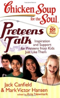 Chicken Soup for the Soul: Preteens Talk: Inspiration and Support for Preteens from Kids Just Like Them (Chicken Soup for the Soul (Quality Paper))