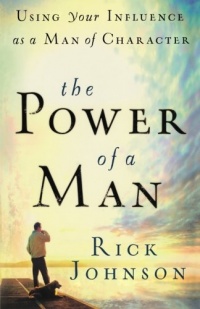 The Power of a Man: Using Your Influence as a Man of Character