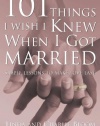 101 Things I Wish I Knew When I Got Married: Simple Lessons to Make Love Last