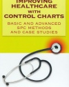 Improving Healthcare with Control Charts: Basic and Advanced SPC Methods and Case Studies