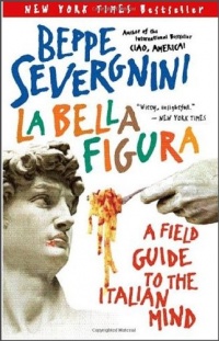 La Bella Figura: A Field Guide to the Italian Mind