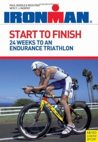 Start to Finish: 24 Weeks to an Endurance Triathlon (Ironman)