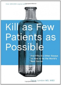 Kill as Few Patients as Possible: And Fifty-Six Other Essays on How to Be the World's Best Doctor