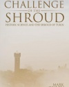 The Challenge of the Shroud: History, Science and the Shroud of Turin