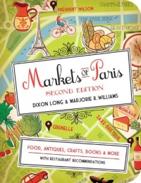 Markets of Paris, 2nd Edition: Food, Antiques, Crafts, Books, and More