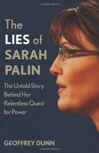 The Lies of Sarah Palin: The Untold Story Behind Her Relentless Quest for Power