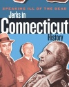 Speaking Ill of the Dead: Jerks in Connecticut History (Speaking Ill of the Dead: Jerks in Histo)