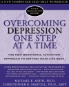 Overcoming Depression One Step at a Time: The New Behavioral Activation Approach to Getting Your Life Back