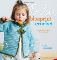 Baby Blueprint Crochet: Irresistible Projects for Little Ones