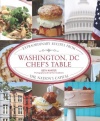 Washington, DC Chef's Table: Extraordinary Recipes from the Nation's Capital