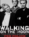 Walking on the Moon: The Untold Story of the Police and the Rise of New Wave Rock