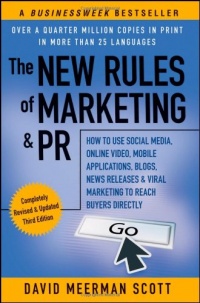 The New Rules of Marketing & PR: How to Use Social Media, Online Video, Mobile Applications, Blogs, News Releases, and Viral Marketing to Reach Buyers Directly