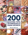 200 Quilting Tips, Techniques & Trade Secrets: An Indispensable Reference of Technical Know-How and Troubleshooting Tips