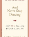 And Never Stop Dancing: Thirty More True Things You Need to Know Now