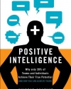 Positive Intelligence: Why Only 20% of Teams and Individuals Achieve Their True Potential AND HOW YOU CAN ACHIEVE YOURS