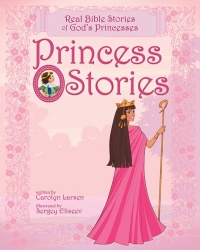 Princess Stories: Real Bible Stories of God's Princesses