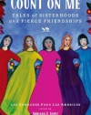 Count on Me: Tales of Sisterhoods and Fierce Friendships