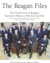 The Reagan Files: The Untold Story of Reagan's Top-Secret Efforts to Win the Cold War (Based on Recently Declassified Letters and National Security Council Meeting Minutes)